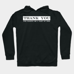 thank you for making me a part of this Hoodie